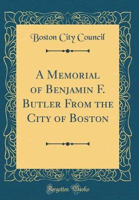 Book cover for A Memorial of Benjamin F. Butler From the City of Boston (Classic Reprint)