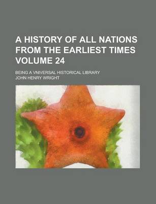Book cover for A History of All Nations from the Earliest Times; Being a Vniversal Historical Library Volume 24