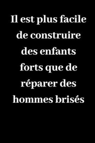 Cover of Il est plus facile de construire des enfants forts que de reparer des hommes brises