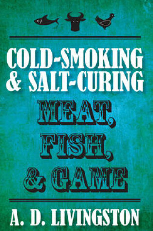 Cover of Cold-Smoking & Salt-Curing Meat, Fish, & Game