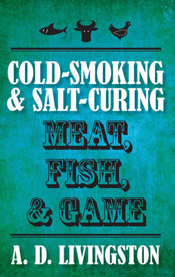 Book cover for Cold-Smoking & Salt-Curing Meat, Fish, & Game