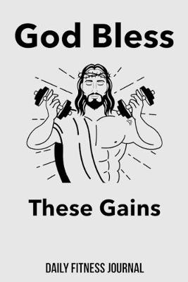 Book cover for God Bless These Gains Daily Fitness Journal