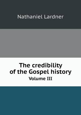 Book cover for The credibility of the Gospel history Volume III