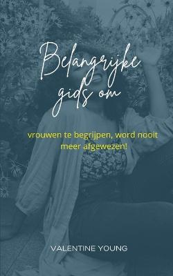 Book cover for Belangrijke gids voor het begrijpen van vrouwen, word nooit meer afgewezen!