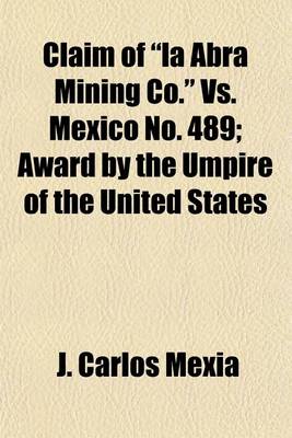 Book cover for Claim of "La Abra Mining Co." vs. Mexico No. 489; Award by the Umpire of the United States