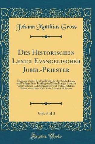 Cover of Des Historischen Lexici Evangelischer Jubel-Priester, Vol. 3 of 3
