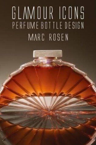 Cover of Glamour Icons: Perfume Bottle Design: Deluxe edition