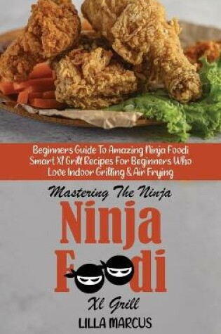 Cover of Mastering The Ninja Foodi Smart Xl Grill