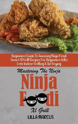 Book cover for Mastering The Ninja Foodi Smart Xl Grill