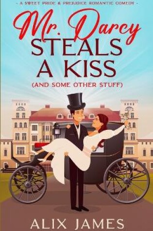 Cover of Mr. Darcy Steals a Kiss (and Some Other Stuff)