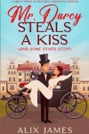 Book cover for Mr. Darcy Steals a Kiss (and Some Other Stuff)