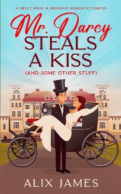 Cover of Mr. Darcy Steals a Kiss (and Some Other Stuff)