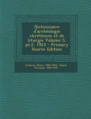 Book cover for Dictionnaire D'Archeologie Chretienne Et de Liturgie Volume 5, PT.2, 1923 - Primary Source Edition