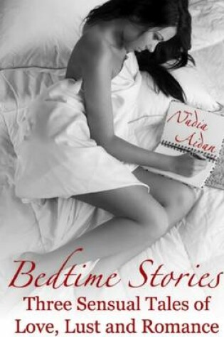 Cover of Bedtime Stories: Three Sensual Tales of Love, Lust and Romance