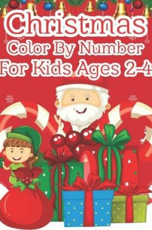 Cover of Christmas Color By Number For Kids Ages 2-4