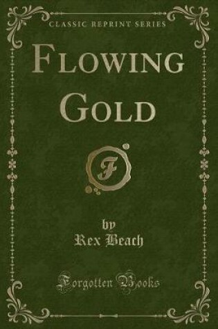 Cover of Flowing Gold (Classic Reprint)