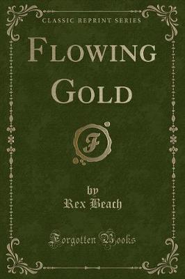 Book cover for Flowing Gold (Classic Reprint)