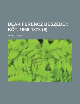 Book cover for Deak Ferencz Beszedei (6); Kot. 1868-1873