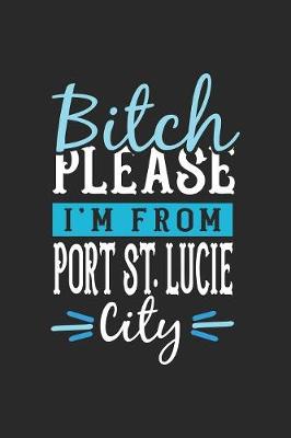 Book cover for Bitch Please I'm From Port St.Lucie City