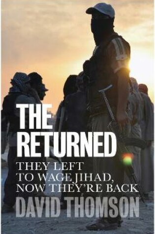 Cover of The Returned – They left to wage jihad, now they′re back