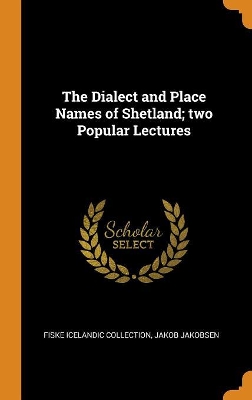 Book cover for The Dialect and Place Names of Shetland; Two Popular Lectures