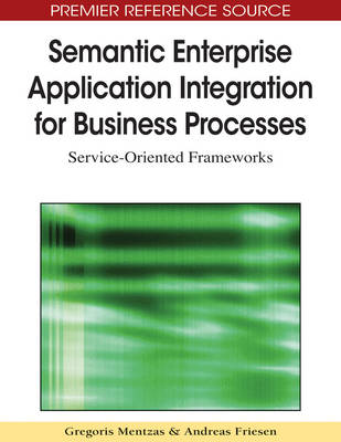 Book cover for Semantic Enterprise Application Integration for Business Processes: Service-Oriented Frameworks