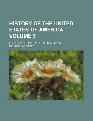 Book cover for History of the United States of America Volume 5; From the Discovery of the Continent
