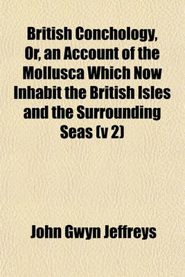 Book cover for British Conchology, Or, an Account of the Mollusca Which Now Inhabit the British Isles and the Surrounding Seas (V 2)