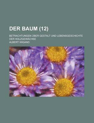 Book cover for Der Baum; Betrachtungen Uber Gestalt Und Lebensgeschichte Der Holzgewachse (12)