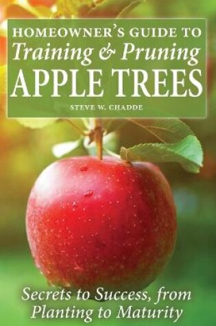 Cover of Homeowner's Guide to Training and Pruning Apple Trees