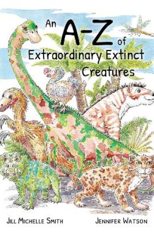 Cover of An A-Z of Extraordinary Extinct Creatures