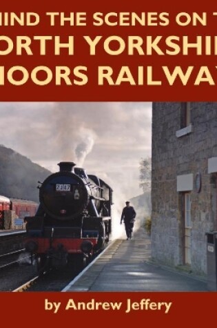 Cover of Behind the Scenes on the North Yorkshire Moors Railway