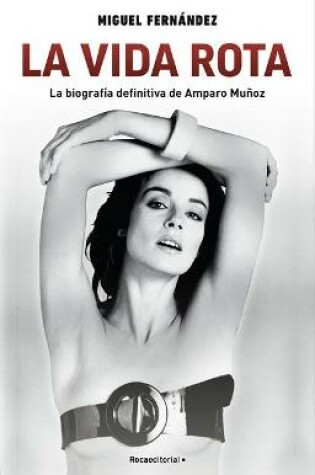 Cover of La Vida Rota. La Biografia Definitiva de Amparo Munoz