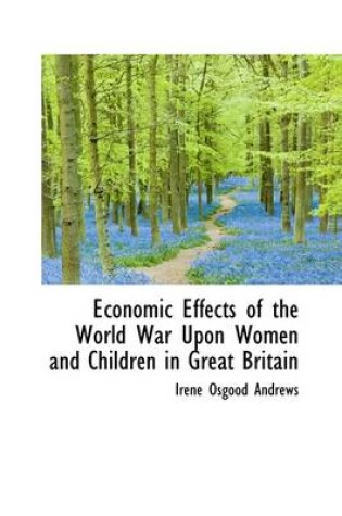 Cover of Economic Effects of the World War Upon Women and Children in Great Britain