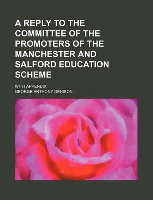 Book cover for A Reply to the Committee of the Promoters of the Manchester and Salford Education Scheme; With Appendix