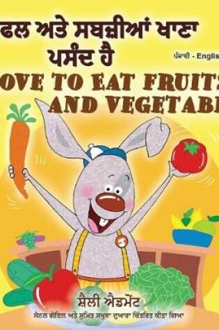 Cover of I Love to Eat Fruits and Vegetables (Punjabi English Bilingual Book - India)