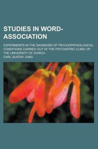 Cover of Studies in Word-Association; Experiments in the Diagnosis of Psychopathological Conditions Carried Out at the Psychiatric Clinic of the University of Zurich