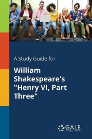 Cover of A Study Guide for William Shakespeare's Henry VI, Part Three