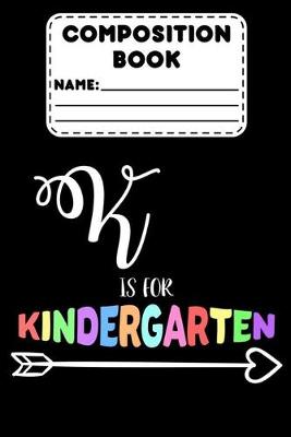 Book cover for Composition Book K Is For Kindergarten