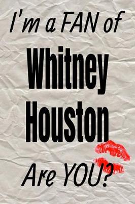 Cover of I'm a Fan of Whitney Houston Are You? Creative Writing Lined Journal