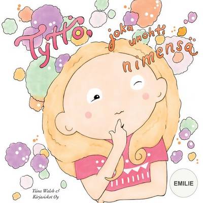 Book cover for Tyttö, joka unohti nimensä EMILIE