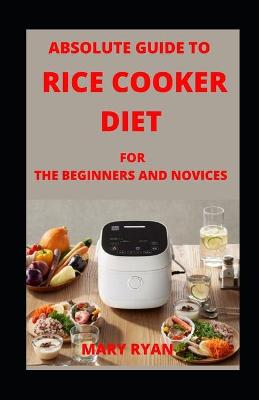 Book cover for Absolute Guide To Rice Cooker Diet For Beginners and Novices