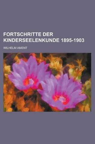 Cover of Fortschritte Der Kinderseelenkunde 1895-1903