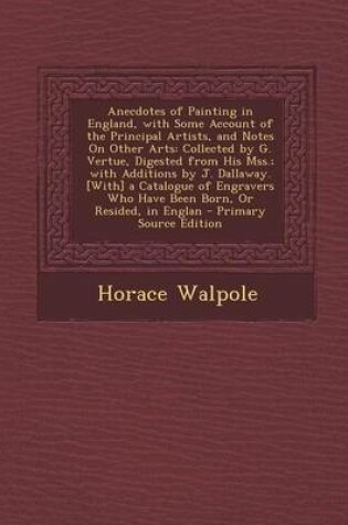 Cover of Anecdotes of Painting in England, with Some Account of the Principal Artists, and Notes on Other Arts