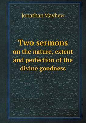 Book cover for Two Sermons on the Nature, Extent and Perfection of the Divine Goodness