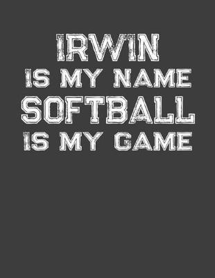 Book cover for Irwin Is My Name Softball Is My Game