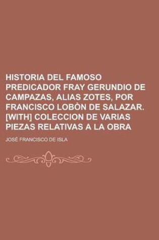 Cover of Historia del Famoso Predicador Fray Gerundio de Campazas, Alias Zotes, Por Francisco Lobon de Salazar. [With] Coleccion de Varias Piezas Relativas A L