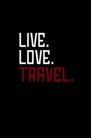 Cover of Live. Love. Travel.