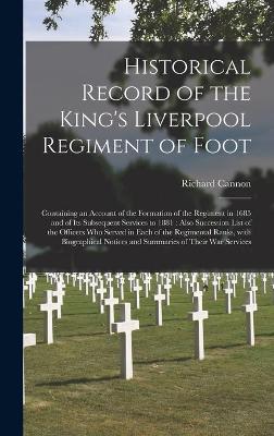 Book cover for Historical Record of the King's Liverpool Regiment of Foot [microform]