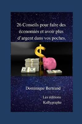 Book cover for 26 Conseils Pour Faire Des Economies Et Avoir Plus d'Argent Dans Vos Poches.